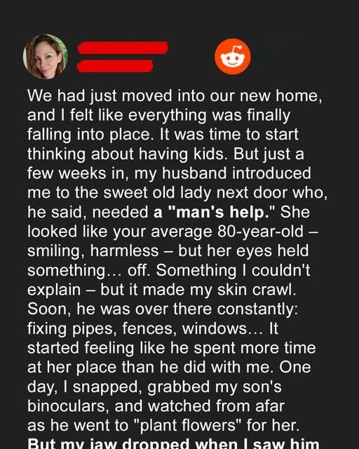 After We Bought Our Dream Home, My Husband Began Visiting the Old Neighbor Lady Who ‘Needed a Man’s Help’ – One Day I Saw What He Was Really Doing There