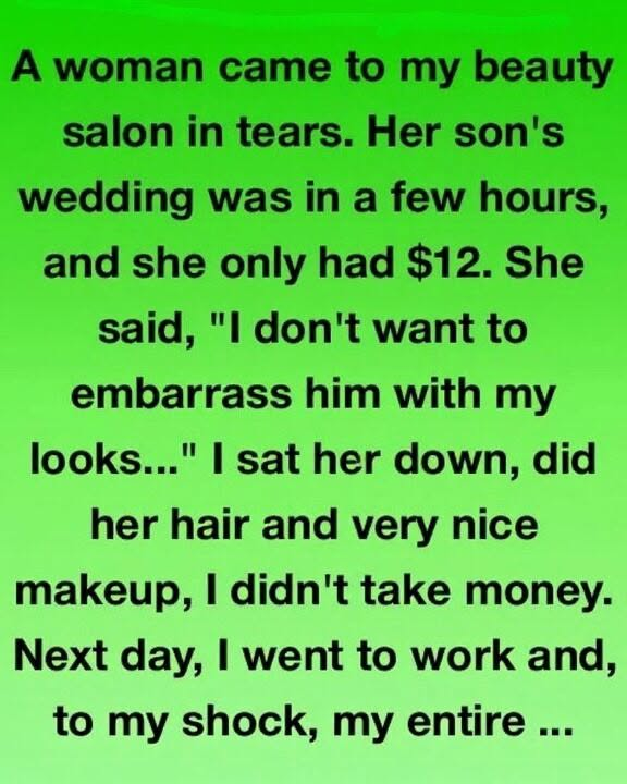 A woman arrived at my beauty salon in tears.